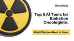 Top-5-ai-tools-for-radiation-oncologists:-what-clinicians-need-to-know-–-oncodaily