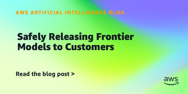 safely-releasing-frontier-models-to-customers-|-amazon-web-services