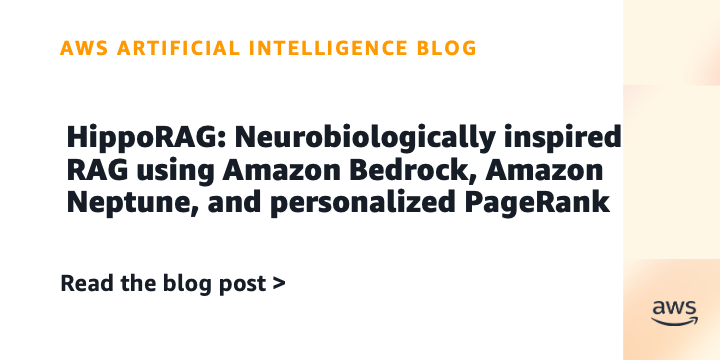 hipporag:-neurobiologically-inspired-rag-using-amazon-bedrock,-amazon-neptune,-and-personalized-pagerank-|-amazon-web-services