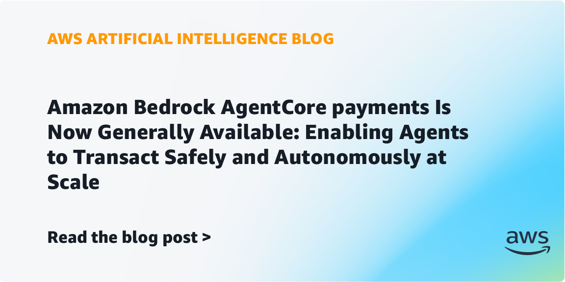 amazon-bedrock-agentcore-payments-is-now-generally-available:-enabling-agents-to-transact-safely-and-autonomously-at-scale-|-amazon-web-services