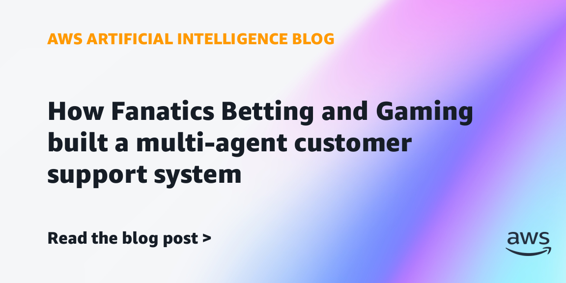how-fanatics-betting-and-gaming-built-a-multi-agent-customer-support-system-|-amazon-web-services