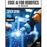 edge-ai-for-robotics:-what-engineers-need-to-know-about-industrial-automation-and-physical-ai-–-embedded-computing-design