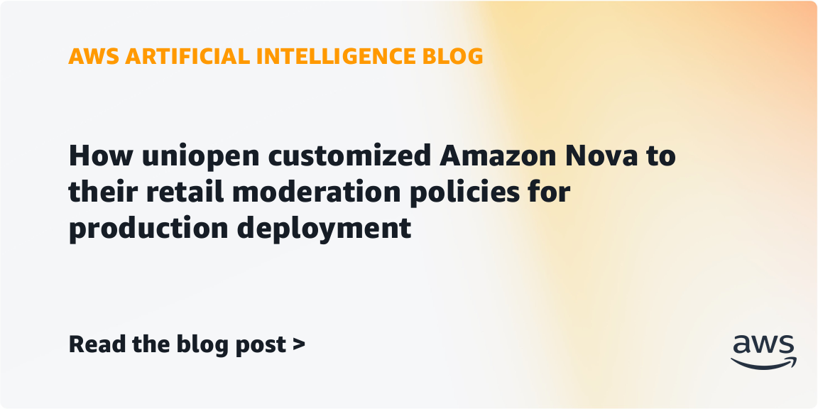 how-uniopen-customized-amazon-nova-to-their-retail-moderation-policies-for-production-deployment-|-amazon-web-services
