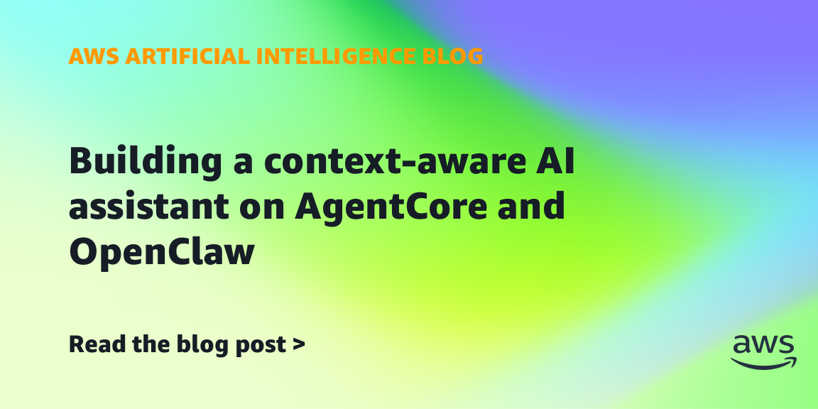 building-a-context-aware-ai-assistant-on-agentcore-and-openclaw-|-amazon-web-services