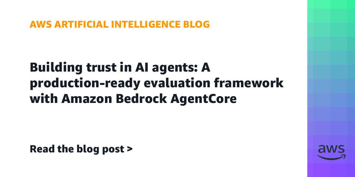 building-trust-in-ai-agents:-a-production-ready-evaluation-framework-with-amazon-bedrock-agentcore-|-amazon-web-services